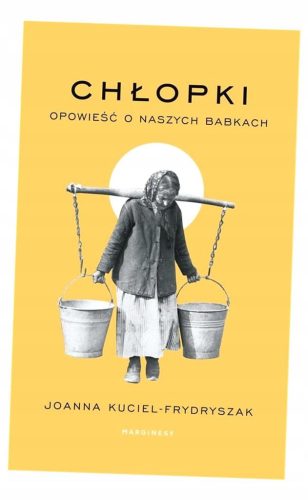  Bäuerinnen. Die Geschichte unserer Großmütter Joanna Kuciel-Frydryszak